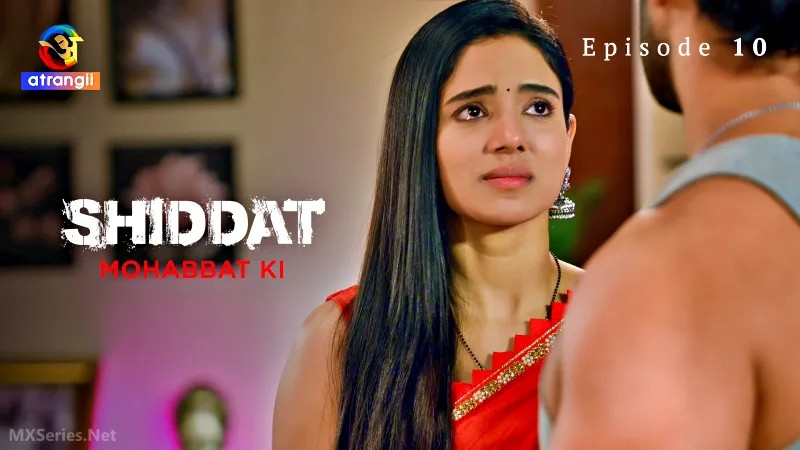 Shiddat Mohabbat Ki Episode 10 Atrangii